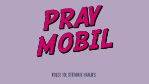 Praymobil: Stefanie Harjes